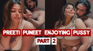 Ott Actress Preeti Puneet Enjoying Pussy Lick and Fuck From Desi Stud App Content Part 2